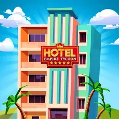 Взлом Hotel Empire Tycoon－Idle Game  [МОД Бесконечные деньги] - последняя версия apk на Андроид